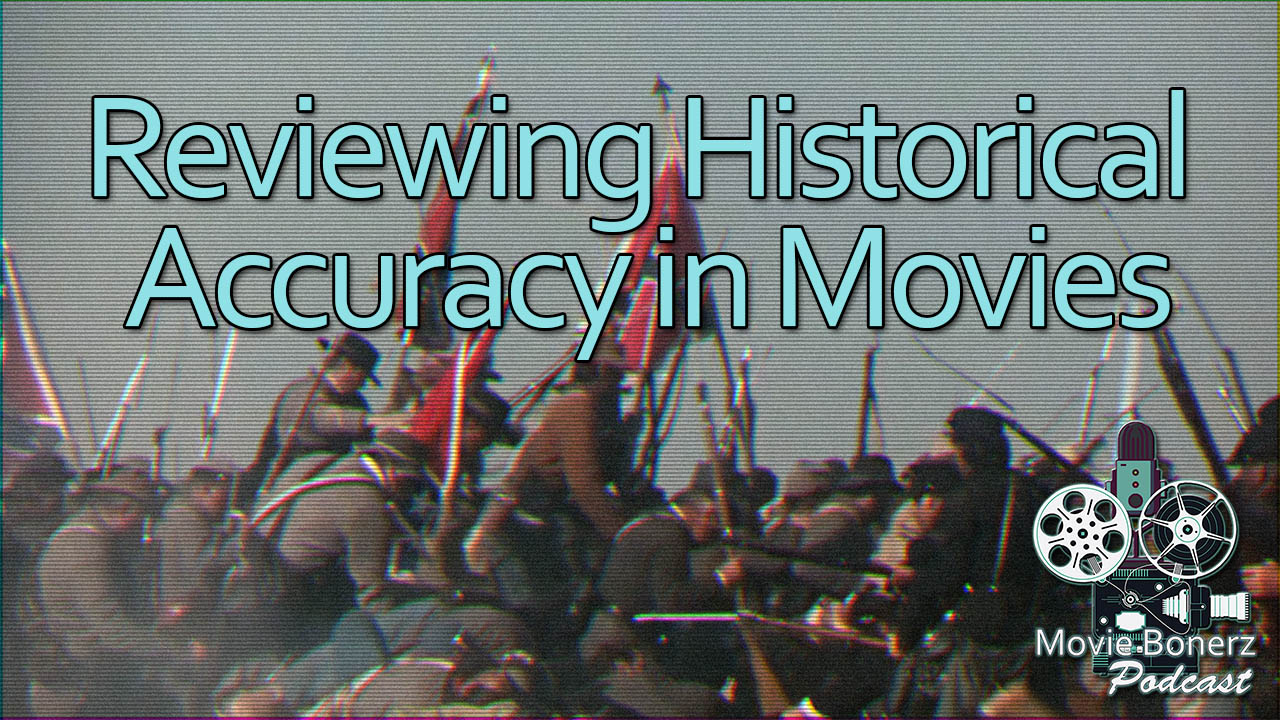 Movie Bonerz Podcast | Reviewing Historical Accuracy in Movies
